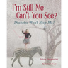 I'm Still Me, Cant You See?: Diabetes Won't Stop Me