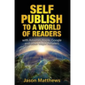 Self Publish to a World of Readers: with Amazon, Apple, Google and other Major Retailers