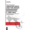 'Greater India' and the Indian Expansionist Imagination, C. 1885-1965: The Rise and Decline of the Idea of a Lost Hindu Empire