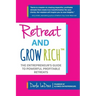Retreat and Grow Rich: The Entrepreneurs Guide to Profitable, Powerful Retreats