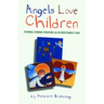 Angels Love Children: Stories, Poems, Prayers, & Other Family Fun