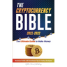 The Cryptocurrency Bible 2021-2022: Ultimate Guide to Make Money; Maximize Crypto Profits with Investment Tips & Trading Strategies (Bitcoin, Ethereum