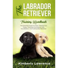 The Labrador Retriever Training Handbook: The Essential Guide For Potty Training Your Puppy, Teaching Commands, Dog Socialization, And Curbing Bad Beh