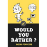 Would You Rather Book For Kids: Jokes and Silly Scenarios for Children Teens ( Fun Book Gift Ideas For 6-12 Year Olds) Challenging Choices