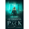Guardians of the Pack: An Urban Fantasy Novel