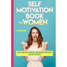 Self Motivation Book for Women: How to Motivate Yourself and Become Confidence in Every Situation