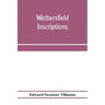 Wethersfield inscriptions; A complete record of the inscriptions in the five burial places in the ancient town of Wethersfield, including the towns of