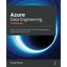 Azure Data Engineering Cookbook: Design and implement batch and streaming analytics using Azure Cloud Services
