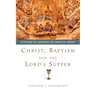 Christ, Baptism and the Lord's Supper: Recovering the Sacraments for Evangelical Worship