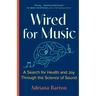 Wired for Music: A Search for Health and Joy Through the Science of Sound