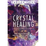 Crystal Healing: How to Use Crystals in Healing, Stress and Anxiety Management, and Development of Your Intuition