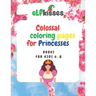 Colossal Coloring pages for Princesses: Book for kids 6-8
