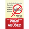 You Don't Have to be a Wimp to be Abused: An Easy Guide to Understanding Domestic Violence against Women