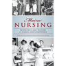 Maine Nursing: Interviews and History on Caring and Competence