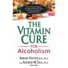 The Vitamin Cure for Alcoholism: Orthomolecular Treatment of Addictions