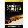 The Keyboardist's Career Guide: A 10-Step Plan to Your Dream Job in the Music Business