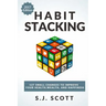 Habit Stacking: 127 Small Changes to Improve Your Health, Wealth, and Happiness (Most Are Five Minutes or Less)