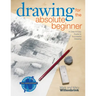Drawing for the Absolute Beginner: A Clear & Easy Guide to Successful Drawing