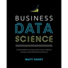 Business Data Science: Combining Machine Learning and Economics to Optimize, Automate, and Accelerate Business Decisions