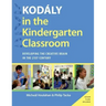 Kodaly in the Kindergarten Classroom: Developing the Creative Brain in the 21st Century