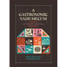 A Gastronomic Vade Mecum: A Christian Field Guide to Eating, Drinking, and Being Merry Now and Forever