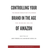 Controlling Your Brand in the Age of Amazon: The Brand Executive's Playbook For Winning Online