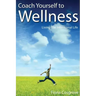 Coach Yourself to Wellness: Living the Intentional Life