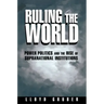 Ruling the World: Power Politics and the Rise of Supranational Institutions
