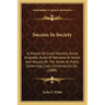 Success in Society: A Manual of Good Manners, Social Etiquette, Rules of Behavior at Home and Abroad, on the Street, at Public Gatherings,