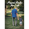 Papa's Rules for Life: A Grandfather's Desire to Share Words of Wisdom with His Grandson