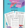 multiplication and division workbook: Worksheets Full of Practice Drills. Facts and Exercises on Multiplying and Dividing