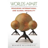 Worlds Apart: Measuring International and Global Inequality