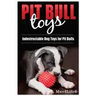 Pit Bull Toys: Indestructible Dog Toys For Pit Bulls
