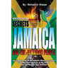 Secrets about Jamaica and the Jamaican People: An exploration of the Island's history, culture, customs and lifestyle of the people for the modern day