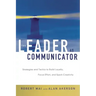 The Leader as Communicator: Strategies and Tactics to Build Loyalty, Focus Effort, and Spark Creativity