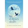 Life Eclipses Death: A Mother and Daughter's Illuminating Journey to Find Joy in Life and Peace with Death