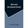 Man and the Glacial Period
