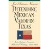 Defending Mexican Valor in Texas: Jose Antonio Navarro's Historical Writings, 1853--1857