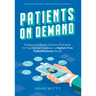 Patients on Demand: 5 Steps to a Steady Stream of Patients for Your Dental Practice in a Digital-First, Post-Pandemic World
