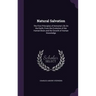 Natural Salvation: The First Principles of Immortal Life On the Earth, From the Evolution of the Human Brain and the Growth of Human Knowledge