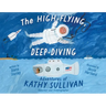 The High-Flying, Deep-Diving Adventures of Kathy Sullivan: Astronaut and Oceanographer