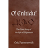 O! Enkidu!: The Other Story of the Epic of Gilgamesh