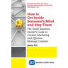 How to Get Inside Someone's Mind and Stay There: The Small Business Owner's Guide to Content Marketing and Effective Message Creation