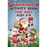 Christmas Activity Book For Kids Ages 4 - 8: 50+ Activities For Kids