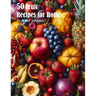 50 Fruit Recipes for Home