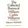 The Collected Poems of William Carlos Williams: 1909-1939