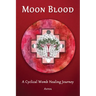 Moon Blood: A Cyclical Womb Healing Journey