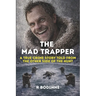 The Mad Trapper: A True Crime Story Told from the Other Side of the Hunt