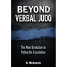 Beyond Verbal Judo: The Next Evolution in Police De-Escalation