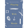 Playing with Words: A Introduction to Creative Craft